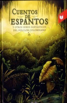 CUENTOS DE ESPANTOS Y OTROS SERES FANTÁSTICOS DEL FOLCLOR COLOMBIANO