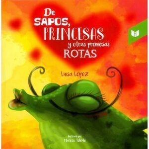 DE SAPOS, PRINCESAS Y OTRAS PROMESAS ROTAS