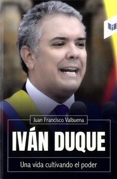 IVAN DUQUE, UNA VIDA CULTIVANDO EL PODER