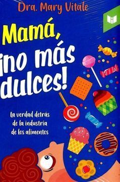 MAMÁ, NO MAS DULCES