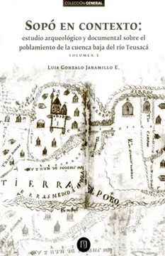 SOPO EN CONTEXTO ESTUDIO AQUEOLOGICO Y DOCUMENTAL SOBRE EL POBLAMIENTO DE LA CUENCA BAJA DEL RIO TEUSACA 1