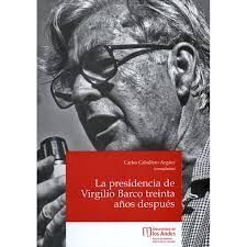 LA PRESIDENCIA DE VIRGILIO BARCO TREINTA AÑOS DESPUÉS