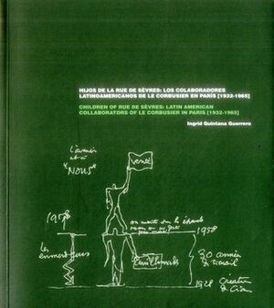 HIJOS DE LA RUE DE SEVRES: LOS COLABORADORES LATINOAMERICANOS DE LE CORBUSIER EN PARÍS (1932-1965)