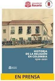 HISTORIA DE LA RELIGIÓN EN COLOMBIA 1510- 2021