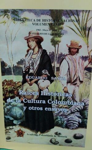 RAÍCES HISTÓRICAS DE LA CULTURA COLOMBIANA Y OTROS ENSAYOS