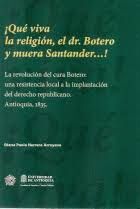 ¡QUÉ VIVA LA RELIGIÓN, EL DR. BOTERO Y MUERA SANTANDER...!
