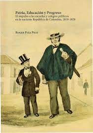 PATRIA, EDUCACIÓN Y PROGRESO: EL IMPULSO A LAS ESCUELAS Y COLEGIOS PÚBLICOS EN LA NACIENTE REPÚBLICA DE COLOMBIA