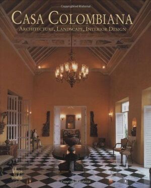 CASA COLOMBIANA, ARCHITECTURE, LANDSCAPE, INTERIOR DESIGN (SEGUNDA EDICIÓN)