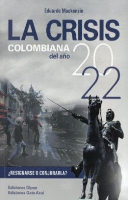 LA CRISIS COLOMBIANA DEL AÑO 2022