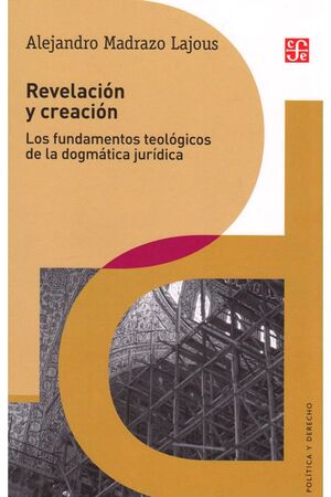 REVELACIÓN Y CREACIÓN: LOS FUNDAMENTOS TEOLÓGICOS DE LA DOGMÁTICA JURÍDICA