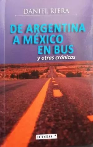 DE ARGENTINA A MÉXICO EN BUS Y OTRAS CRÓNICAS