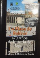 LA PLAZA DE BOLÍVAR: 470 AÑOS DE HISTORIA DE BOGOTÁ