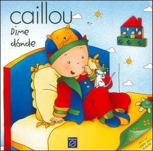 CAILLOU DIME DÓNDE