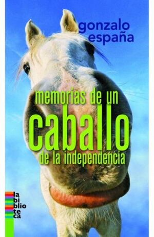 MEMORIAS DE UN CABALLO DE LA INDEPENDENC