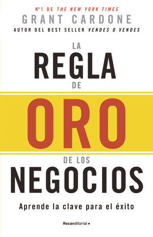 LA REGLA DE ORO DE LOS NEGOCIOS. APRENDE LA CLAVE PARA EL ÉXITO