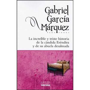 INCREÍBLE Y TRISTE HISTORIA DE LA CÁNDIDA ERÉNDIRA Y SU ABUELA DESALMADA, LA