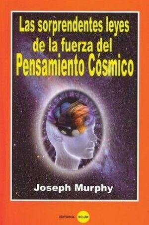 LAS SORPRENDENTES LEYES DE LA FUERZA DEL PENSAMIENTO CÓSMICO