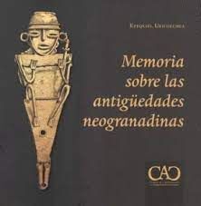 MEMORIA SOBRE LAS ANTIGÛEDADES NEOGRANADINAS