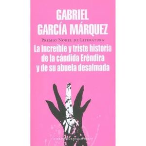 LA INCREÍBLE Y TRISTE HISTORIA DE LA CÁNDIDA ERÉNDIRA Y SU ABUELA DESALMADA