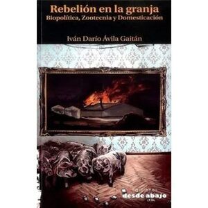 REBELION EN LA GRANJA BIOPOLÍTICA, ZOOTECNIA Y DOMESTICACIÓN