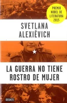 GUERRA NO TIENE ROSTRO DE MUJER, LA