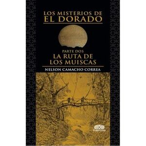 LOS MISTERIOS DE EL DORADO PARTE DOS LA RUTA DE LOS MUISCAS