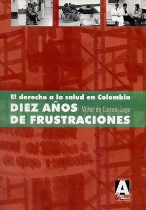 EL DERECHO A LA SALUD EN COLOMBIA DIEZ AÑOS DE FRUSTRACIONES