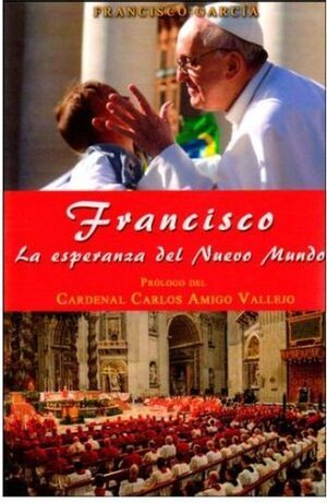 FRANCISCO. LA ESPERANZA DEL NUEVO MUNDO