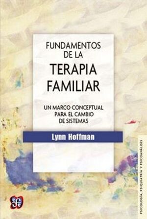 FUNDAMENTOS DE LA TERAPIA FAMILIAR. UN MARCO CONCEPTUAL PARA EL CAMBIO DE SISTEMAS