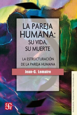 LA PAREJA HUMANA:, SU VIDA, SU MUERTE: LA ESTRUCTURACIÓN DE LA PAREJA HUMANA