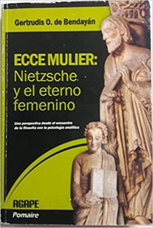 ECCE MULIER: NIETZSCHE Y EL ETERNO FEMENINO